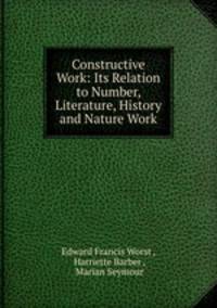 Constructive Work: Its Relation to Number, Literature, History and Nature Work