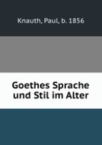Goethes Sprache und Stil im Alter