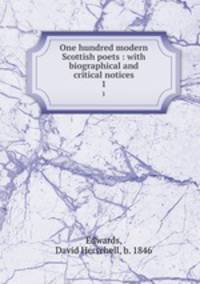 One hundred modern Scottish poets : with biographical and critical notices. 1