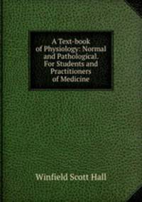 A Text-book of Physiology: Normal and Pathological. For Students and Practitioners of Medicine