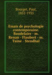 Essais de psychologie contemporaine. Baudelaire - m. Renan - Flaubert - m. Taine - Stendhal