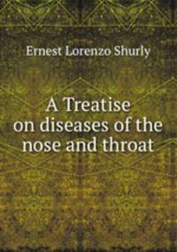 A Treatise on diseases of the nose and throat