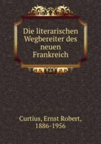 Die literarischen Wegbereiter des neuen Frankreich
