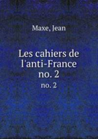 Les cahiers de l`anti-France. no. 2