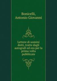 Lettere di uomini dotti, tratte dagli autografi ed ora per la prima volta pubblicate