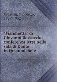 "Fiammetta" di Giovanni Boccaccio; conferenza letta nella sala di Dante in Orsanmichele
