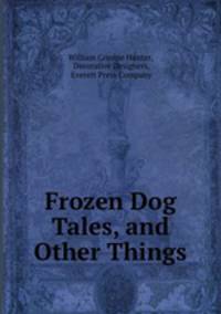 Frozen Dog Tales, and Other Things