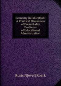 Economy in Education: A Practical Discussion of Present-day Problems of Educational Administration