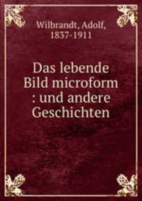 Das lebende Bild microform : und andere Geschichten