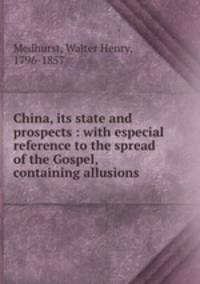 China, its state and prospects : with especial reference to the spread of the Gospel, containing allusions .