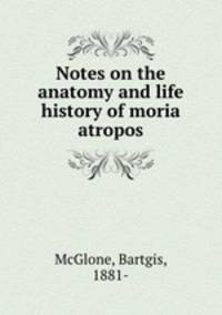 Notes on the anatomy and life history of moria atropos