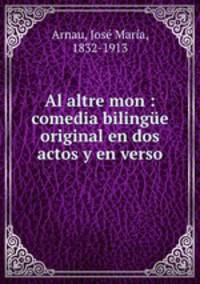 Al altre mon : comedia bilingue original en dos actos y en verso