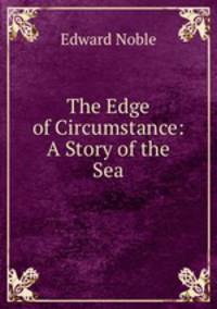 The Edge of Circumstance: A Story of the Sea