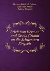 Briefe von Herman und Gisela Grimm an die Schwestern Ringseis