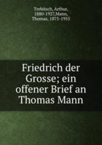 Friedrich der Grosse; ein offener Brief an Thomas Mann
