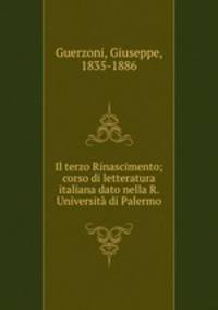 Il terzo Rinascimento; corso di letteratura italiana dato nella R. Universita di Palermo