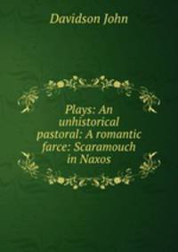 Plays: An unhistorical pastoral: A romantic farce: Scaramouch in Naxos