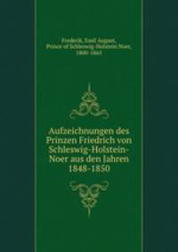 Aufzeichnungen des Prinzen Friedrich von Schleswig-Holstein-Noer aus den Jahren 1848-1850