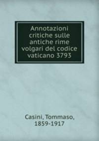 Annotazioni critiche sulle antiche rime volgari del codice vaticano 3793