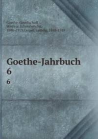 Goethe-Jahrbuch. 6