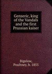 Genseric, king of the Vandals and the first Prussian kaiser