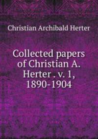 Collected papers of Christian A. Herter . v. 1, 1890-1904