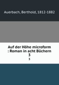 Auf der Hhe microform : Roman in acht Bchern. 3