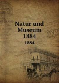 Natur und Museum. 1884