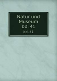 Natur und Museum. bd. 41