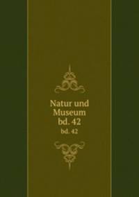Natur und Museum. bd. 42
