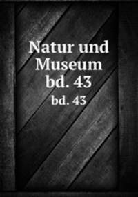 Natur und Museum. bd. 43
