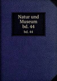 Natur und Museum. bd. 44