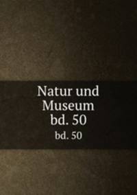 Natur und Museum. bd. 50