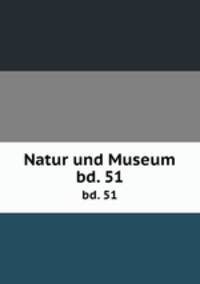 Natur und Museum. bd. 51