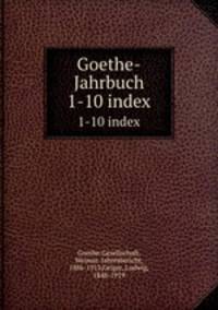 Goethe-Jahrbuch. 1-10 index