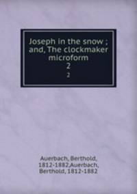 Joseph in the snow ; and, The clockmaker microform. 2