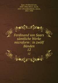 Ferdinand von Saars smtliche Werke microform : in zwlf Bnden. 12