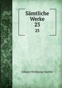 Smtliche Werke. 23