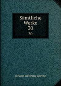 Smtliche Werke. 30