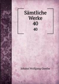 Smtliche Werke. 40