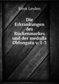 Die Erkrankungen des Ruckenmarkes und der medulla Oblongata v. 1-3