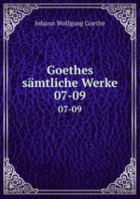 Goethes smtliche Werke. 07-09
