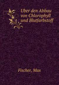 Uber den Abbau von Chlorophyll und Blutfarbstoff