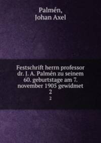 Festschrift herrn professor dr. J. A. Palmn zu seinem 60. geburtstage am 7. november 1905 gewidmet. 2