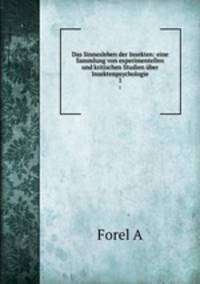 Das Sinnesleben der Insekten: eine Sammlung von experimentellen und kritischen Studien ber Insektenpsychologie. 1