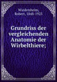 Grundriss der vergleichenden Anatomie der Wirbelthiere;