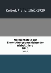 Normentafeln zur Entwicklungsgeschichte der Wirbelthiere . Hft.1