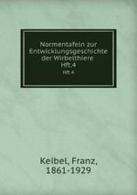 Normentafeln zur Entwicklungsgeschichte der Wirbelthiere . Hft.4