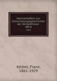 Normentafeln zur Entwicklungsgeschichte der Wirbelthiere . Hft.8