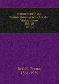 Normentafeln zur Entwicklungsgeschichte der Wirbelthiere . Hft.10